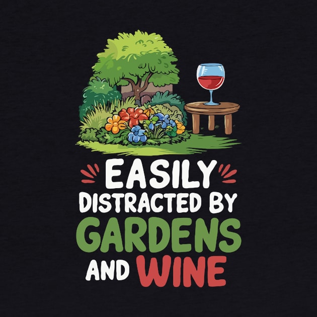 Easily Distracted By Gardens And Wine. Funny by Chrislkf